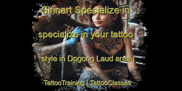 Skinart Specialize in specialize in your tattoo style in Dogong Laud area | TattooTraining | TattooClasses | SkinartTraining-Philippines